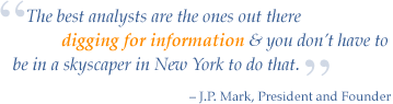 the best analysts are the ones out there digging for information and you don't have to be in a skyscraper in New York to do that.